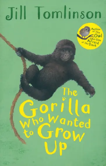 Jill Tomlinson - The Gorilla Who Wanted to Grow Up Jill Tomlinson - The Gorilla Who Wanted to Grow Up обложка книги