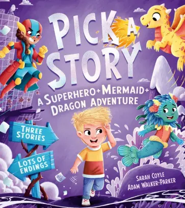 Sarah Coyle - Pick a Story. A Superhero + Mermaid + Dragon Adventure Sarah Coyle - Pick a Story. A Superhero + Mermaid + Dragon Adventure обложка книги