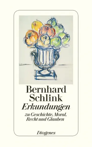 Bernhard Schlink - Erkundungen zu Geschichte, Moral, Recht und Glauben Bernhard Schlink - Erkundungen zu Geschichte, Moral, Recht und Glauben обложка книги