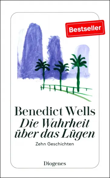 Benedict Wells - Die Wahrheit über das Lügen. Zehn Geschichten обложка книги