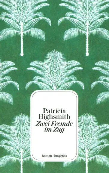 Patricia Highsmith - Zwei Fremde im Zug Patricia Highsmith - Zwei Fremde im Zug обложка книги