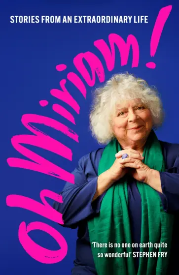 Miriam Margolyes - Oh Miriam! Stories from an Extraordinary Life Miriam Margolyes - Oh Miriam! Stories from an Extraordinary Life обложка книги