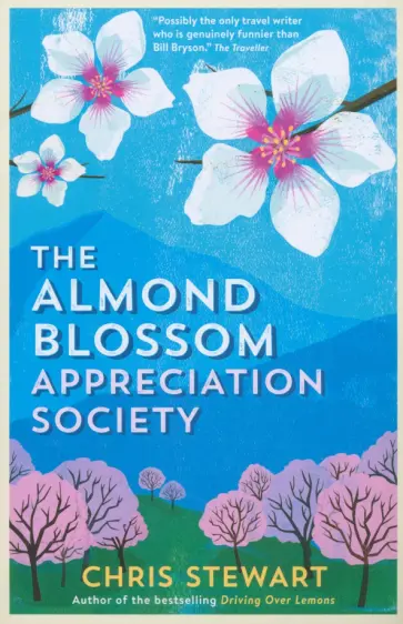 Chris Stewart - The Almond Blossom Appreciation Society Chris Stewart - The Almond Blossom Appreciation Society обложка книги