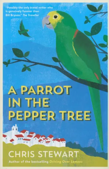 Chris Stewart - A Parrot in the Pepper Tree Chris Stewart - A Parrot in the Pepper Tree обложка книги