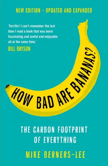 Mike Berners-Lee - How Bad Are Bananas? The carbon footprint of everything Mike Berners-Lee - How Bad Are Bananas? The carbon footprint of everything обложка книги