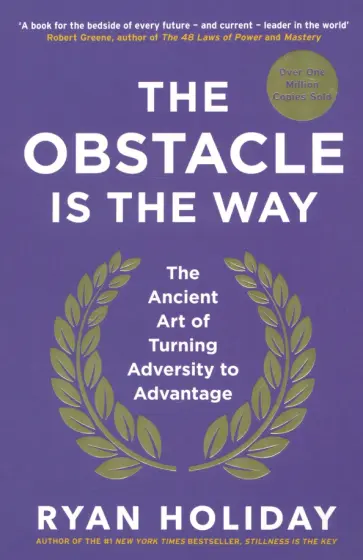 Ryan Holiday - The Obstacle is the Way. The Ancient Art of Turning Adversity to Advantage обложка книги