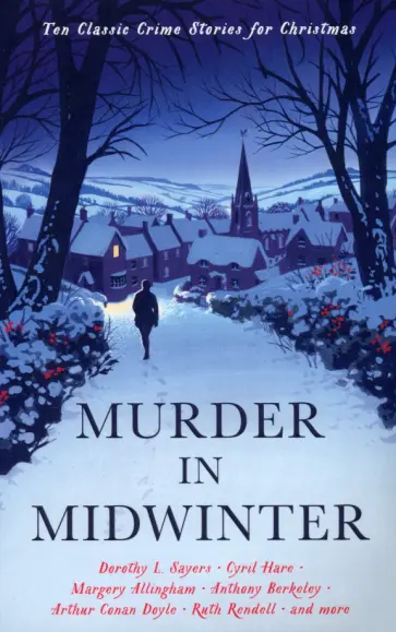 Allingham, Сэйерс - Murder in Midwinter. Ten Classic Crime Stories for Christmas Allingham, Сэйерс - Murder in Midwinter. Ten Classic Crime Stories for Christmas обложка книги