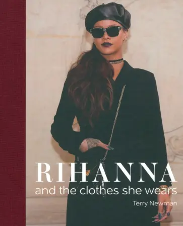 Terry Newman - Rihanna and the clothes she wears обложка книги