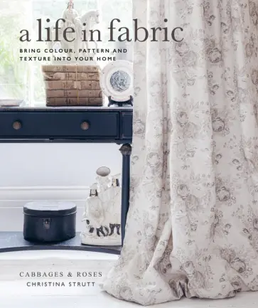 Christina Strutt - A Life in Fabric. Bring Colour, Pattern and Texture into Your Home обложка книги