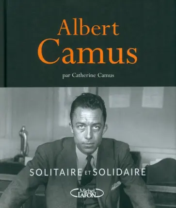 Catherine Camus - Albert Camus. Solitaire et solidaire обложка книги