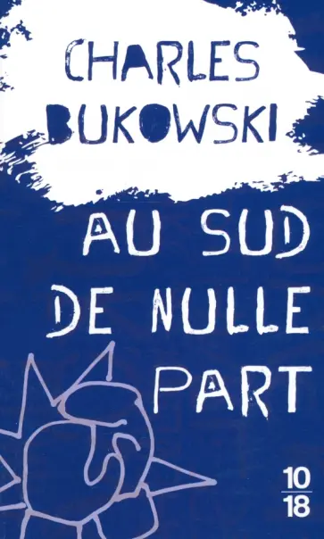 Charles Bukowski - Au sud de nulle part Charles Bukowski - Au sud de nulle part обложка книги