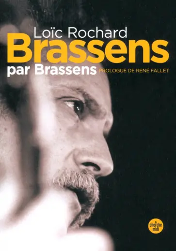 Loic Rochard - Brassens par Brassens Loic Rochard - Brassens par Brassens обложка книги