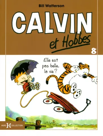 Bill Watterson - Calvin et Hobbes. Tome 8. Elle est pas belle, la vie ? Bill Watterson - Calvin et Hobbes. Tome 8. Elle est pas belle, la vie ? обложка книги