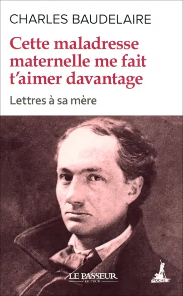 Charles Baudelaire - Cette maladresse maternelle me fait t'aimer davantage Charles Baudelaire - Cette maladresse maternelle me fait t'aimer davantage обложка книги