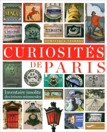Dominique  Lesbros - Curiosites de Paris. Inventaire insolite des tresors minuscules обложка книги
