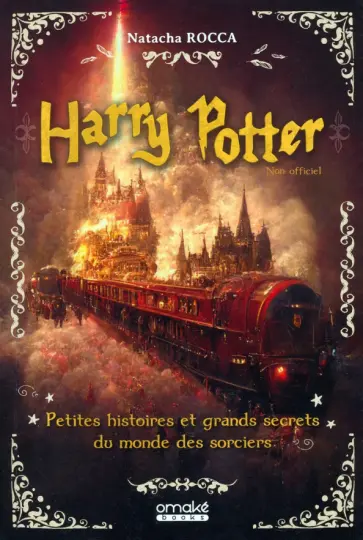 Natacha Rocca - Harry Potter. Petites Histoires Et Grands Secrets Du Monde Des Sorciers Natacha Rocca - Harry Potter. Petites Histoires Et Grands Secrets Du Monde Des Sorciers обложка книги