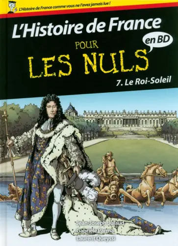 Julaud, Queyssi - L'Histoire de France pour les Nuls en BD. Tome 7. Le Roi Soleil Julaud, Queyssi - L'Histoire de France pour les Nuls en BD. Tome 7. Le Roi Soleil обложка книги