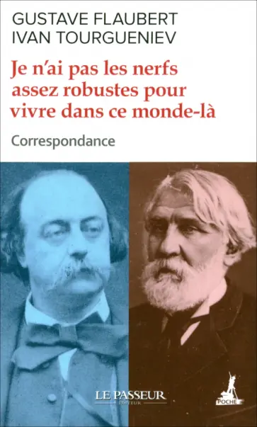 Flaubert, Тургенев - Je n'ai pas les nerfs assez robustes pour vivre dans ce monde-la Flaubert, Тургенев - Je n'ai pas les nerfs assez robustes pour vivre dans ce monde-la обложка книги
