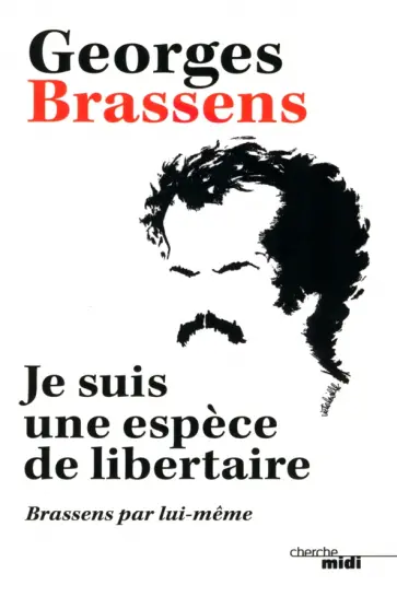 Georges Brassens - Je suis une espèce de libertaire. Brassens par lui-même Georges Brassens - Je suis une espèce de libertaire. Brassens par lui-même обложка книги