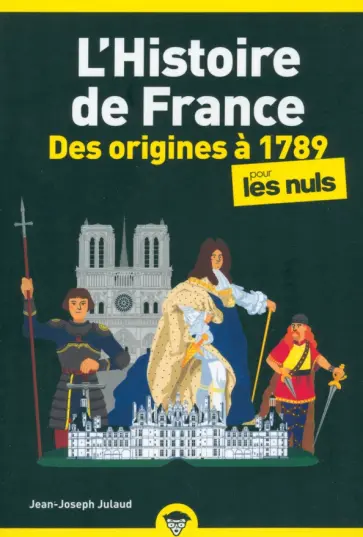 Jean-Joseph Julaud - L'Histoire de France pour les Nuls, des origines à 1789 Jean-Joseph Julaud - L'Histoire de France pour les Nuls, des origines à 1789 обложка книги