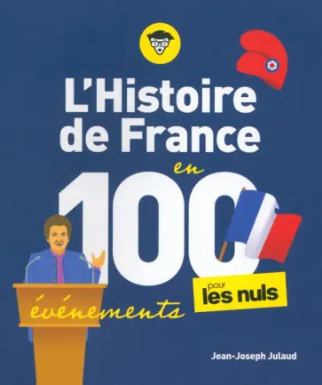Jean-Joseph Julaud - L'Histoire de France en 100 evenements pour les Nuls Jean-Joseph Julaud - L'Histoire de France en 100 evenements pour les Nuls обложка книги