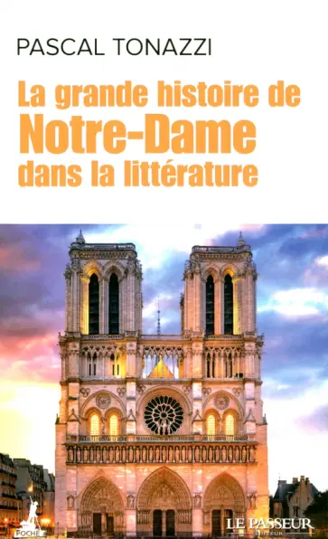 Pascal Tonazzi - La grande histoire de Notre-Dame dans la litterature Pascal Tonazzi - La grande histoire de Notre-Dame dans la litterature обложка книги
