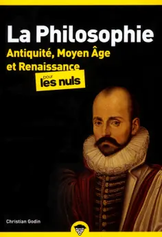 Christian Godin - La Philosophie pour les Nuls. Antiquité, Moyen Âge et Renaissance. Tome 1 обложка книги