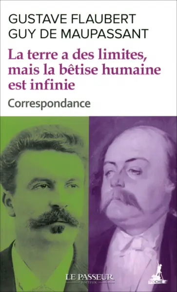 Flaubert, Мопассан - La terre a des limites, mais la betise humaine est infinie Flaubert, Мопассан - La terre a des limites, mais la betise humaine est infinie обложка книги