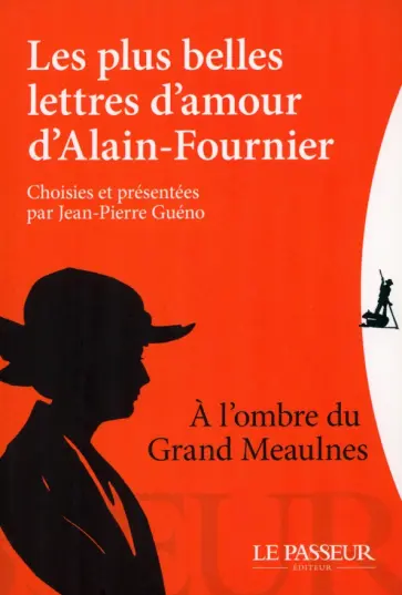Henri Alain-Fournier - Les plus belles lettres d'amour d'Alain-Fournier, choisies et présentées par Jean-Pierre Guéno Henri Alain-Fournier - Les plus belles lettres d'amour d'Alain-Fournier, choisies et présentées par Jean-Pierre Guéno обложка книги