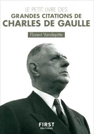 Florent Vandepitte - Le Petit Livre des grandes citations de Charles de Gaulle обложка книги
