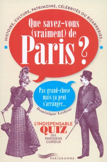 Dominique  Lesbros - Que Savez-Vous Vraiment De Paris?   Pas Grand-Chose Mais Ca Peut S’Arranger... обложка книги