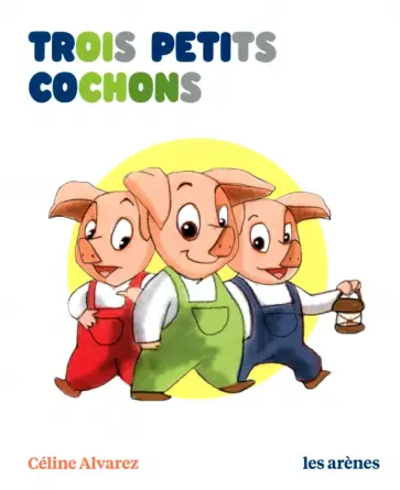Celine Alvarez - Trois Petits Cochons Celine Alvarez - Trois Petits Cochons обложка книги