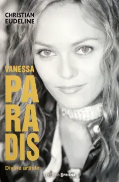 Christian Eudeline - Vanessa Paradis. Divine artiste обложка книги
