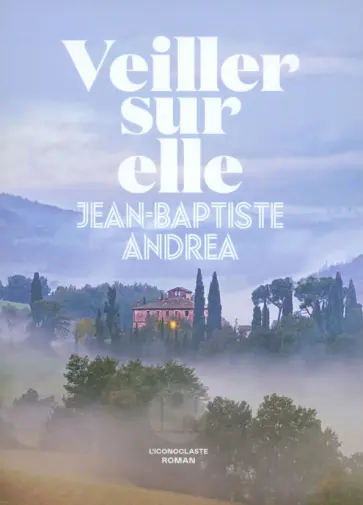 Jean-Baptiste Andrea - Veiller sur elle Jean-Baptiste Andrea - Veiller sur elle обложка книги