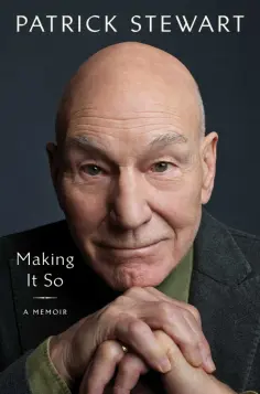 Patrick Stewart - Making It So. A Memoir обложка книги