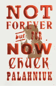 Обложка книги Not Forever, But for Now, Palahniuk Chuck