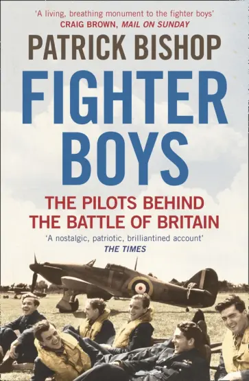 Patrick Bishop - Fighter Boys. The Pilots Behind the Battle of Britain обложка книги