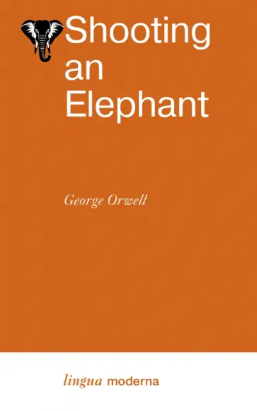 George Orwell - Shooting an Elephant George Orwell - Shooting an Elephant обложка книги
