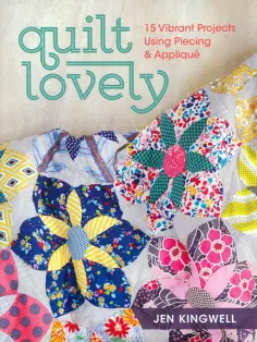 Jen Kingwell - Quilt Lovely. 15 Vibrant Projects Using Piecing and Applique обложка книги