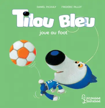 Daniel Picouly - Tilou bleu joue au foot Daniel Picouly - Tilou bleu joue au foot обложка книги