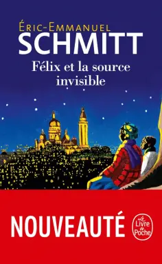 Eric-Emmanuel Schmitt - Félix et la source invisible Eric-Emmanuel Schmitt - Félix et la source invisible обложка книги