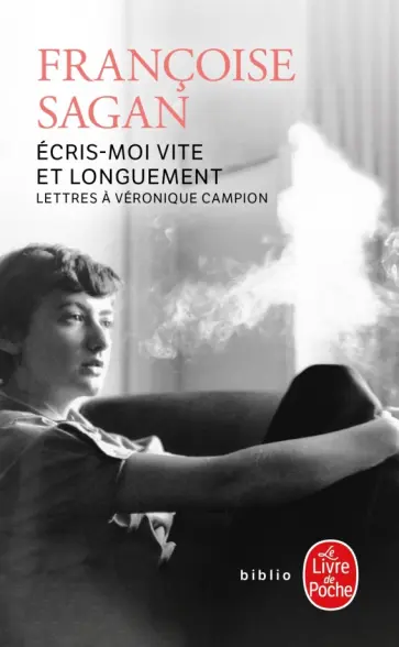 Francoise Sagan - Ecris-moi vite et longuement. Lettres a Veronique Campion Francoise Sagan - Ecris-moi vite et longuement. Lettres a Veronique Campion обложка книги