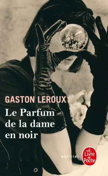 Gaston Leroux - Le Parfum de la dame en noir Gaston Leroux - Le Parfum de la dame en noir обложка книги