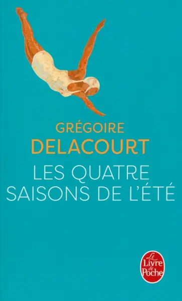 Gregoire Delacourt - Les Quatre saisons de l'été Gregoire Delacourt - Les Quatre saisons de l'été обложка книги