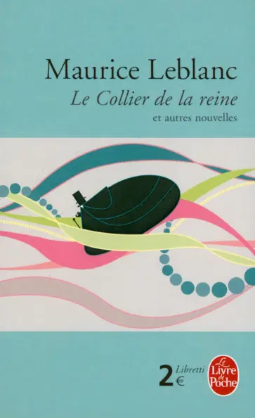 Maurice Leblanc - Le Collier de la reine et autres nouvelles обложка книги