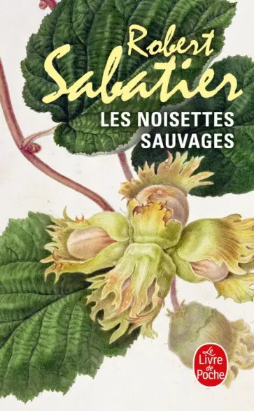 Robert Sabatier - Les Noisettes sauvages Robert Sabatier - Les Noisettes sauvages обложка книги