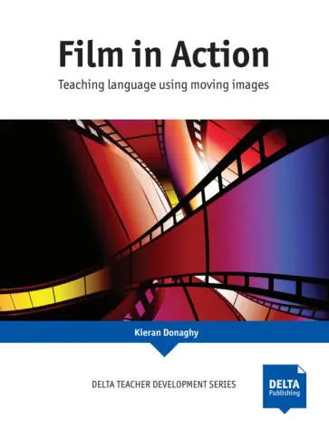 Kieran Donaghy - Film in Action. Teaching language using moving images обложка книги