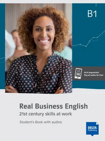 Bradbury, Grunewald - Real Business English B1. 21st century skills and work. Student’s Book with audios обложка книги