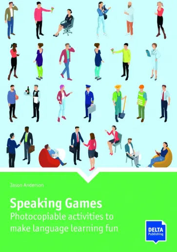 Jason Anderson - Speaking Games. Photocopiable activities to make language learning fun Jason Anderson - Speaking Games. Photocopiable activities to make language learning fun обложка книги