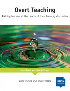 Обложка книги Overt Teaching. Putting learners at the centre of their learning discussion. Teacher's Resource Book, Byrne David, Heffernan Mark